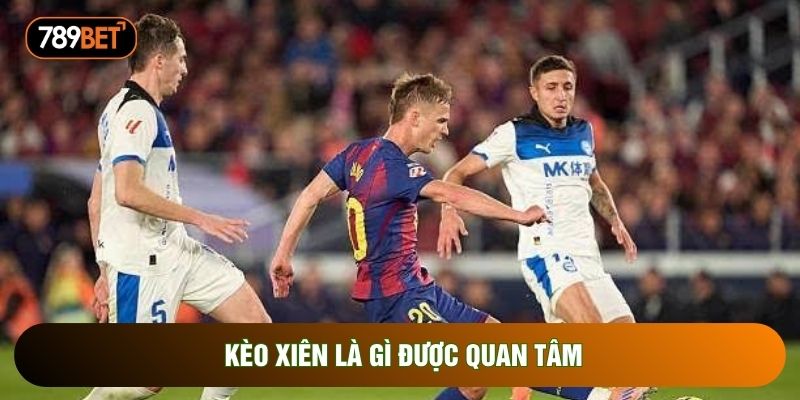 Kèo xiên là gì được quan tâm